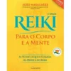 Reiki para o Corpo e a Mente de João Magalhães - As Técnicas que o Guiarão na Prática do Reiki (3ª Edição)