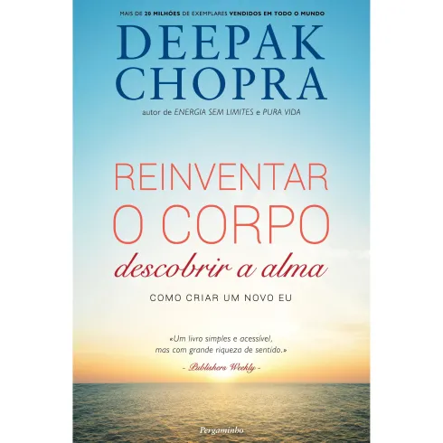 Reinventar o Corpo, Descobrir a Alma de Deepak Chopra