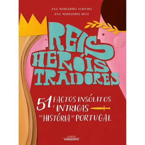 Reis, Heróis, Traidores de Ana Margarida Oliveira,Ana Margarida Rosa