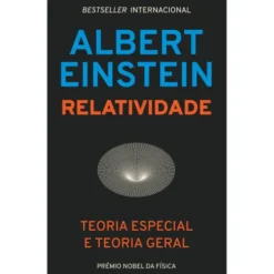 Relatividade: Teoria Especial E Teoria Geral de Albert Einstein