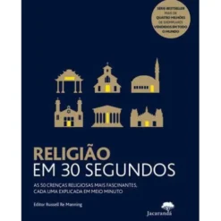 Religião em 30 Segundos de Russell Re Manning - As 50 Crenças Religiosas Mais Fascinantes, Cada uma Explicada em Meio Minuto