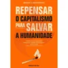 Repensar o Capitalismo para Salvar A Humanidade de Rebecca Henderson