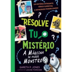 Resolve Tu o Mistério - A Máquina de Fazer Monstros de Gareth P. Jones