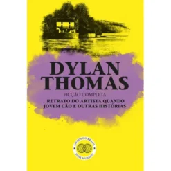 Retrato do Artista quando Jovem Cão e Outras Histórias de Dylan Thomas