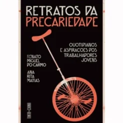 Retratos da Precariedade de Renato Miguel do Carmo e Ana Rita Matias