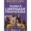 Rumo à Liberdade Financeira de Que Rico Casal