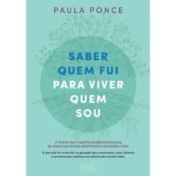Saber Quem Fui para Viver Quem Sou de Paula Ponce