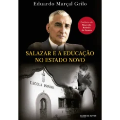 Salazar e a Educação no Estado Novo de Eduardo Marçal Grilo