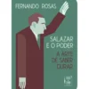 Salazar e o Poder - A Arte de Saber Durar (Livro de Bolso) de Fernando Rosas
