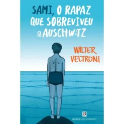 Sami, O Rapaz Que Sobreviveu A Auschwitz de Walter Veltroni