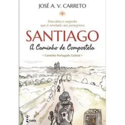 Santiago - A Caminho de Compostela de José A. V. Carreto - Caminho Português Central