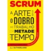 Scrum - A Arte de Fazer o Dobro do Trabalho em Metade do Tempo de Jeff Sutherland