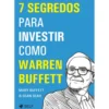 7 Segredos Para Investir Como Warren Buffett de Mary Buffett