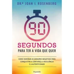 90 Segundos para Ter a Vida que Quer de Joan Rosenberg