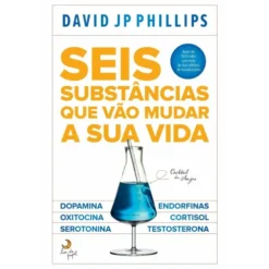 Seis Substâncias que Vão Mudar A sua Vida de David Jp Phillips
