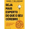 Seja Mais Esperto do que o seu Cérebro de Daniel T. Willingham
