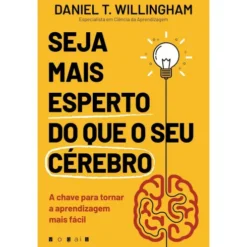 Seja Mais Esperto do que o seu Cérebro de Daniel T. Willingham