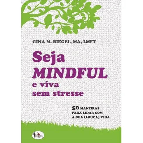Seja Mindful e Viva sem Stresse de Gina M. Biegel