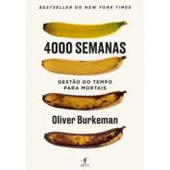 4000 Semanas - Gestão do Tempo para Mortais de Oliver Burkeman