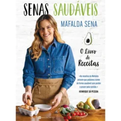Senas Saudáveis - o Livro de Receitas de Mafalda Sena