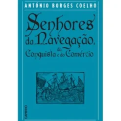 Senhores da Navegação, da Conquista e do Comércio de António Borges Coelho