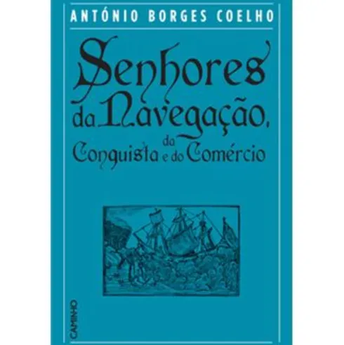 Senhores da Navegação, da Conquista e do Comércio de António Borges Coelho
