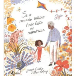 Se o Mundo Inteiro Fosse Feito de Memórias de Joseph Coelho