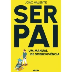 Ser Pai: de João Valente - Um Manual de Sobrevivência