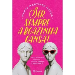 Ser Sempre A Boazinha Cansa! de Marta Martínez Novoa
