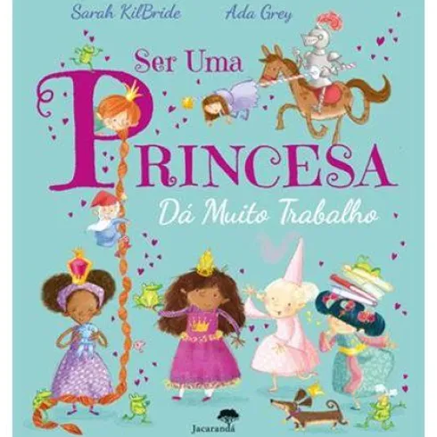 Ser uma Princesa Dá Muito Trabalho de Sarah Kilbride