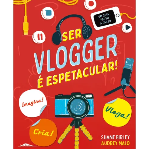 Ser Vlogger é Espetacular! de Shane Birley - Um Guia Passo a Passo