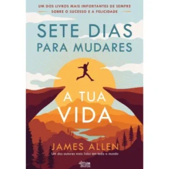 Sete Dias Para Mudares A Tua Vida de James Allen