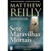 Sete Maravilhas Mortais de Matthew Reilly