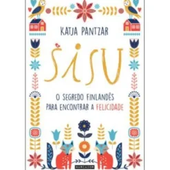 Sisu - O Segredo Finlandês Para Encontrar a Felicidade de Katja Pantzar