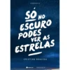 Só no Escuro Podes Ver as Estrelas de Cristina Boavida