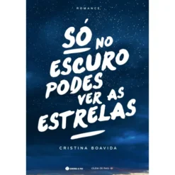 Só no Escuro Podes Ver as Estrelas de Cristina Boavida