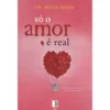 Só o Amor É Real (Livro de Bolso) de Brian L. Weiss