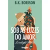 Sob as Luzes do Amor de B.K. Borison - Livro 1