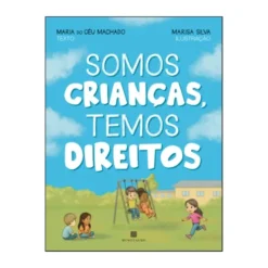 Somos Crianças, Temos Direitos de Machado, Maria Do Céu / Silva, Marisa