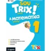 Sou Trix A Matemática 1 - 1.º Ano