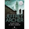 Só por Cima do Meu Cadáver de Jeffrey Archer