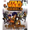 Star Wars Rebel - O Guia Visual