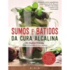 Sumos e Batidos da Cura Alcalina de Dr. Stephan Domenig