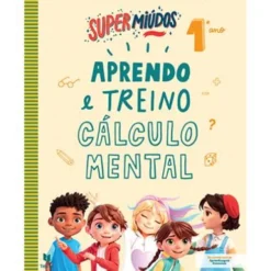 Super Miúdos Aprendo e Treino Cálculo Mental 1º Ano