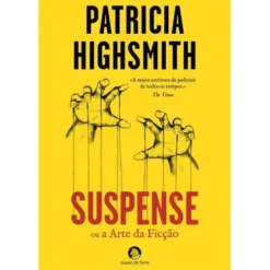 Suspense ou a Arte da Ficção de Patricia Highsmith