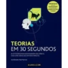 Teorias em 30 Segundos de Paul Parsons - As 50 Teorias Mais Desafiadoras da Ciência, Cada uma Explicada em Meio Minuto