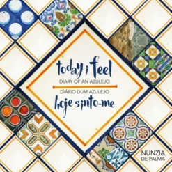 Today I Feel - Diary of an Azulejo / Hoje Sinto-me - Diário dum Azulejo (Livro de Bolso) de Nunzia de Palma