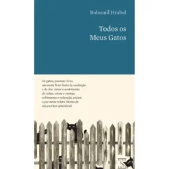 Todos Os Meus Gatos de Bohumil Hrabal