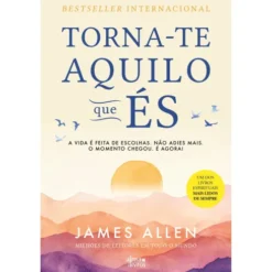 Torna-Te Aquilo Que És de James Allen