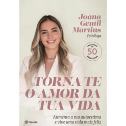 Torna-te o Amor da Tua Vida de Joana Gentil Martins